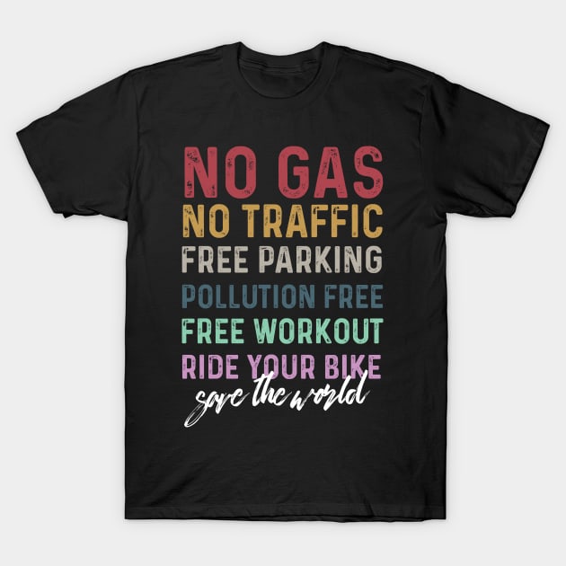 life behind bars No Gas, No Traffic, Free Parking, Pollution Free, Free Workout, Ride your bike, save the world T-Shirt by Aldebaran